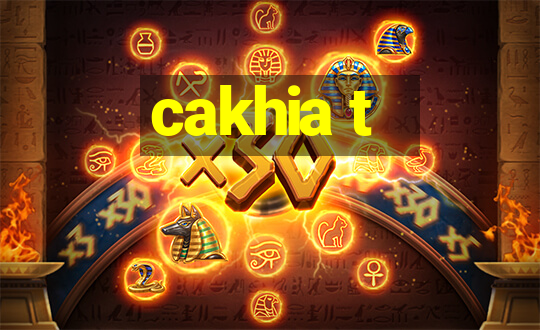 cakhia t