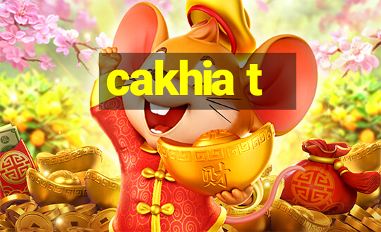 cakhia t