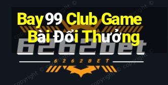 Bay99 Club Game Bài Đổi Thưởng