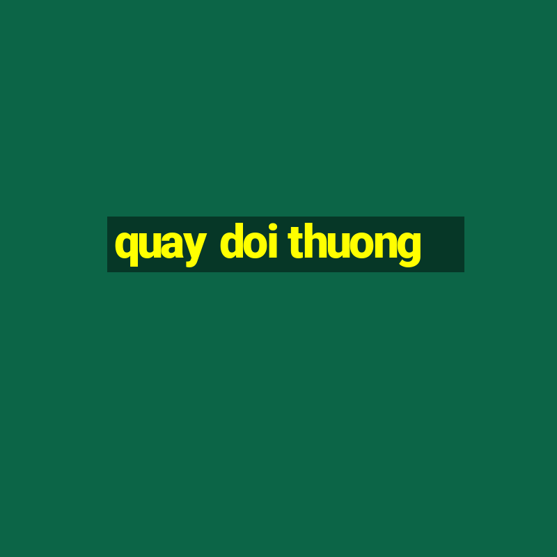 quay doi thuong