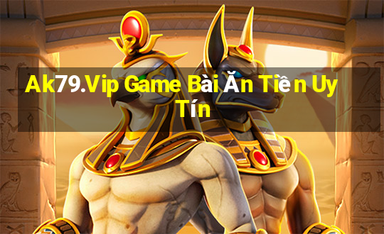 Ak79.Vip Game Bài Ăn Tiền Uy Tín