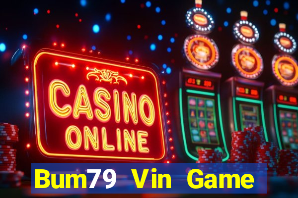 Bum79 Vin Game Bài Nổ Hũ Uy Tín