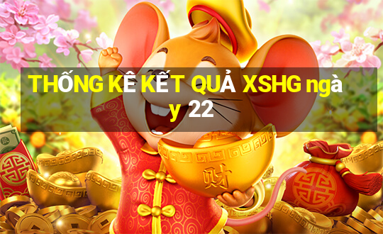 THỐNG KÊ KẾT QUẢ XSHG ngày 22