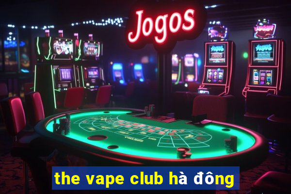 the vape club hà đông