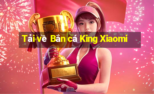 Tải về Bắn cá King Xiaomi