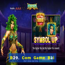 B29. Com Game Bài 52Fun Đổi Thưởng