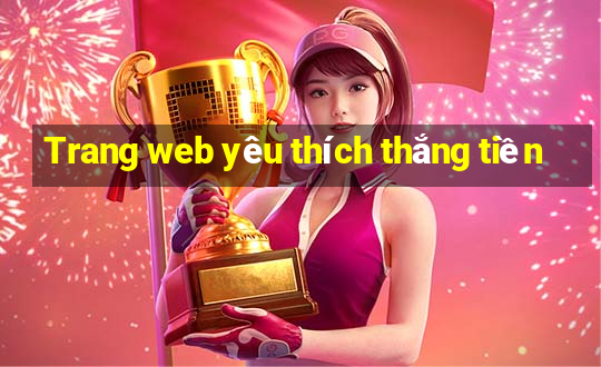 Trang web yêu thích thắng tiền