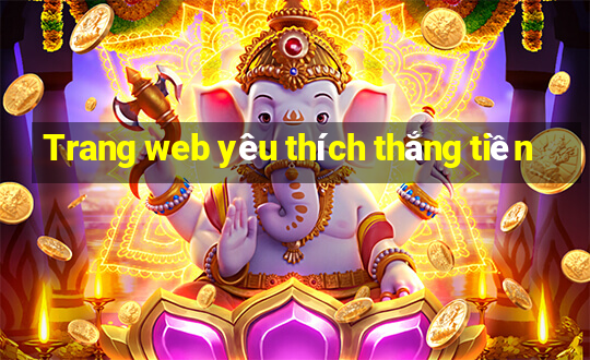 Trang web yêu thích thắng tiền