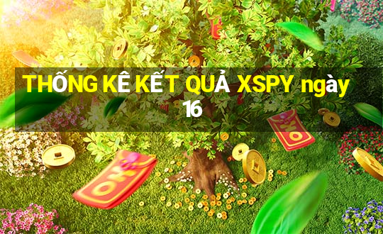 THỐNG KÊ KẾT QUẢ XSPY ngày 16