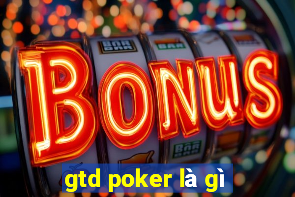 gtd poker là gì