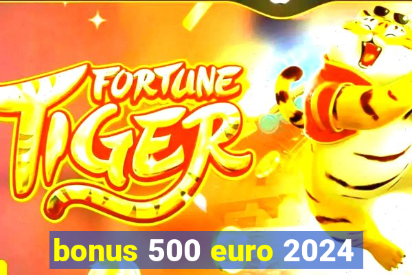 bonus 500 euro 2024