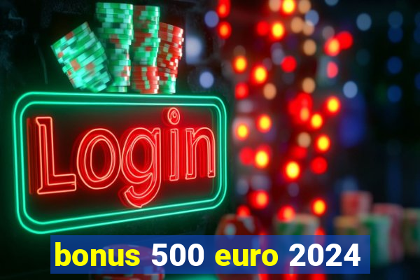 bonus 500 euro 2024