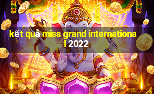 kết quả miss grand international 2022