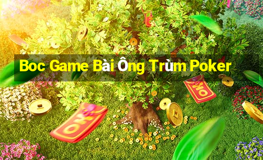 Boc Game Bài Ông Trùm Poker