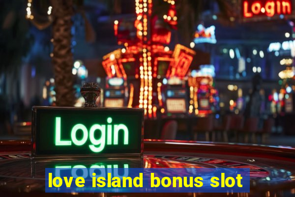 love island bonus slot