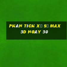 Phân tích Xổ Số Max 3D ngày 30