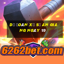 Dự Đoán Xổ Số an giang ngày 19