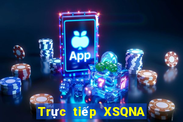 Trực tiếp XSQNA ngày mai