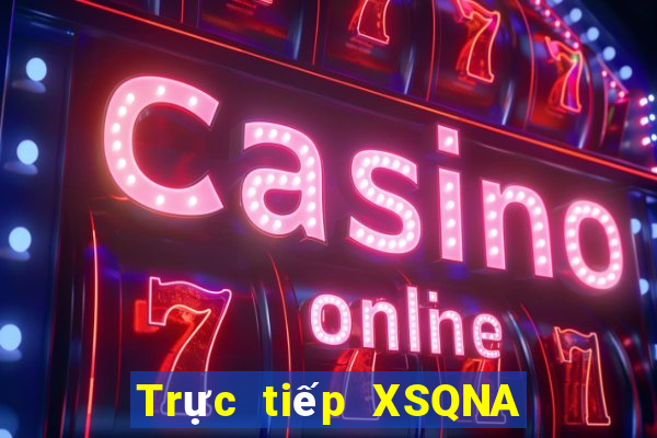 Trực tiếp XSQNA ngày mai