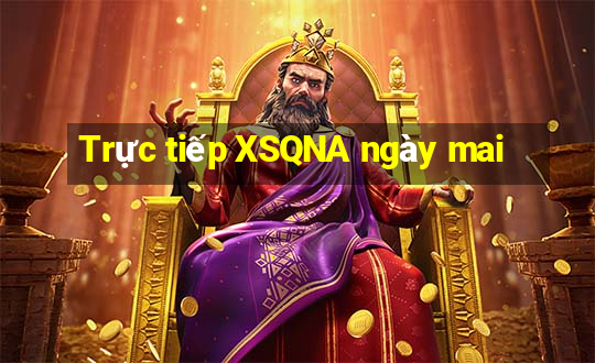 Trực tiếp XSQNA ngày mai