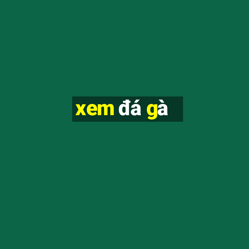 xem da ga