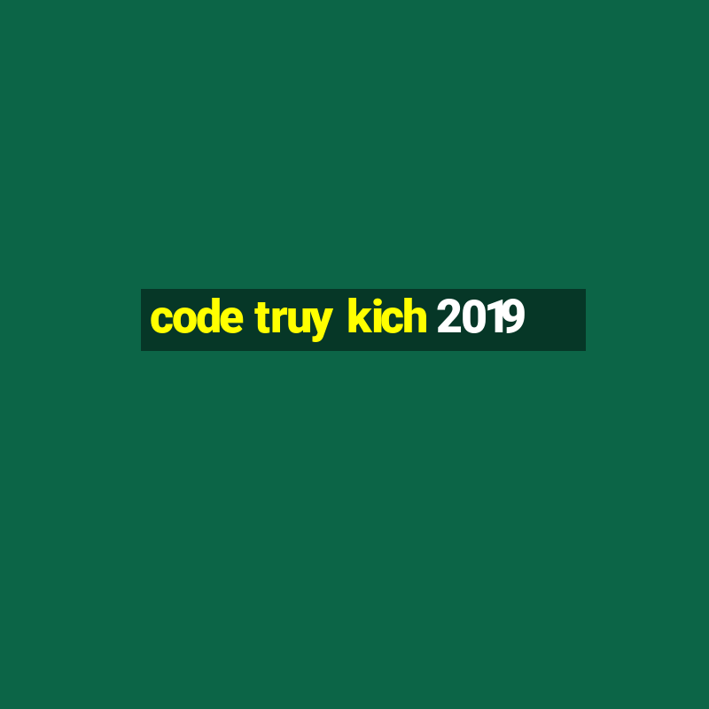 code truy kich 2019