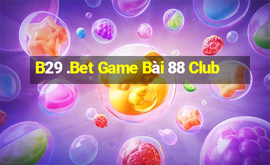 B29 .Bet Game Bài 88 Club