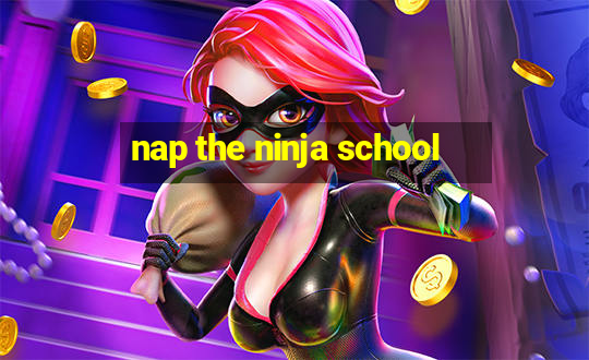 nap the ninja school