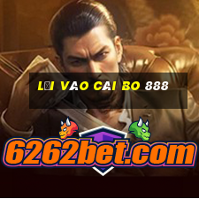 Lối vào Cái Bo 888