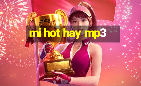 mi hot hay mp3