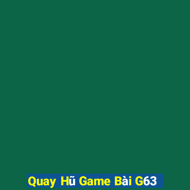 Quay Hũ Game Bài G63