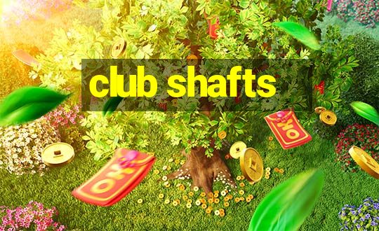 club shafts