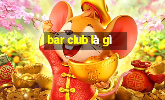 bar club là gì