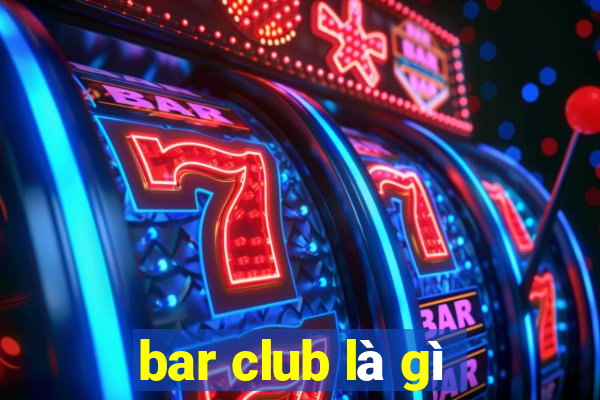 bar club là gì