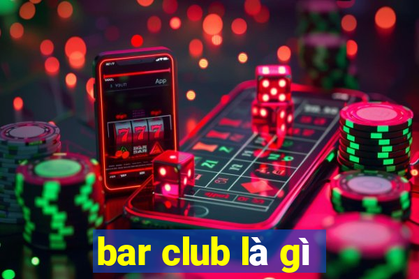 bar club là gì