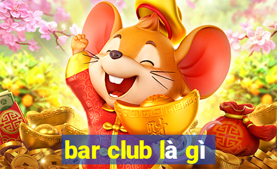 bar club là gì