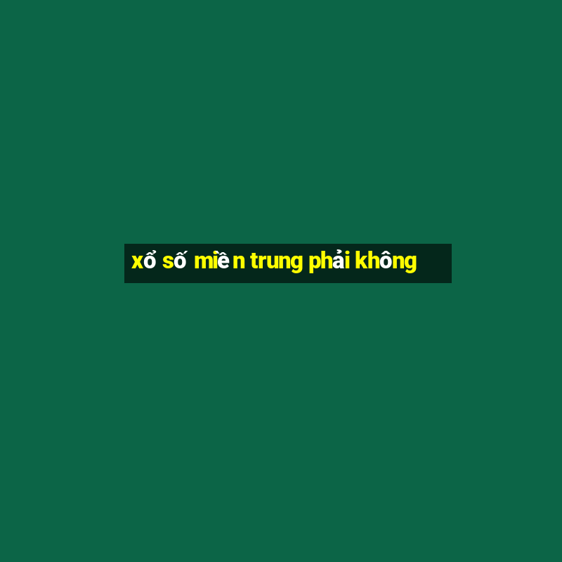 xổ số miền trung phải không