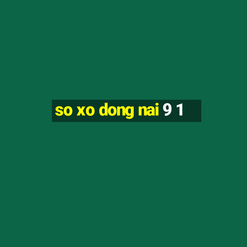 so xo dong nai 9 1