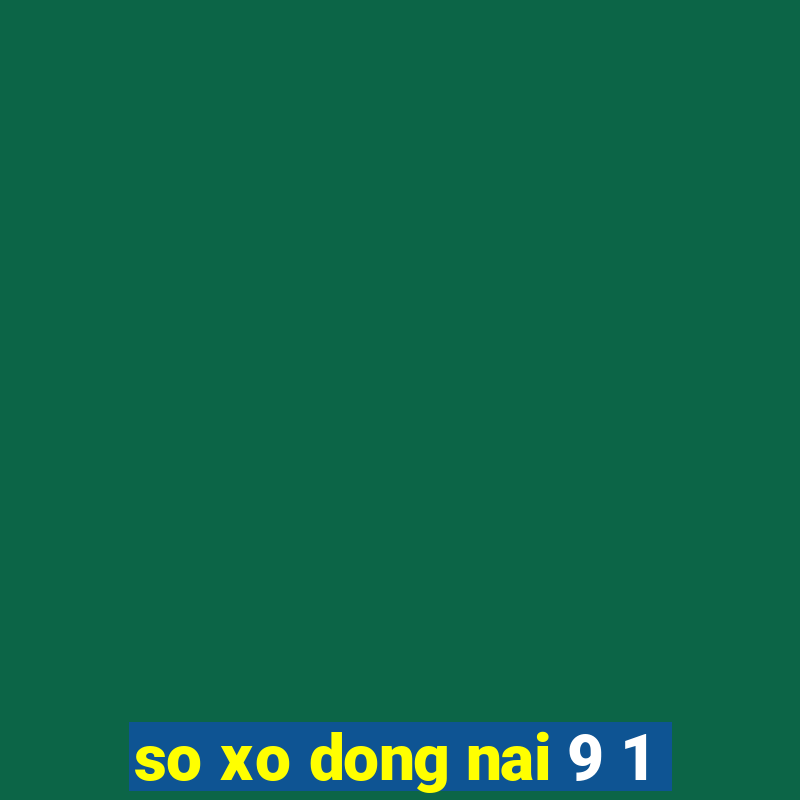 so xo dong nai 9 1