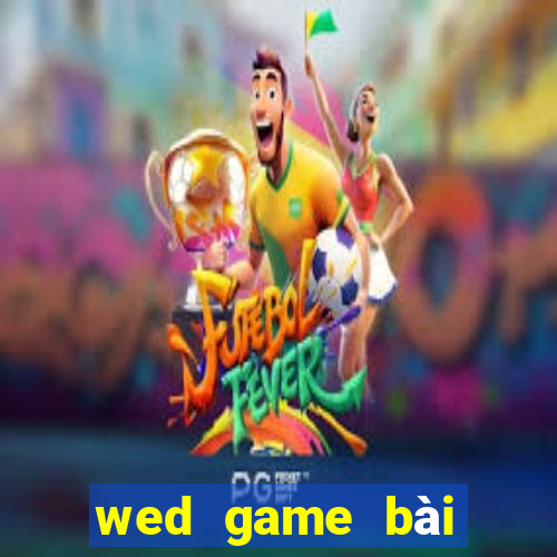 wed game bài giải trí điện tử