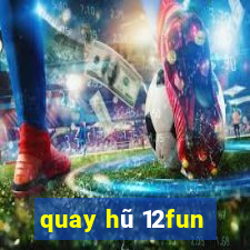 quay hũ 12fun