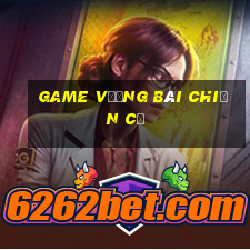 game vương bài chiến cơ