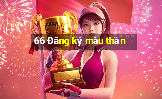 66 Đăng ký màu thần