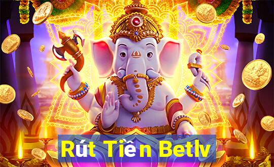 Rút Tiền Betlv