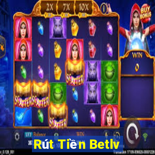 Rút Tiền Betlv