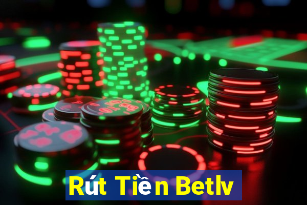 Rút Tiền Betlv