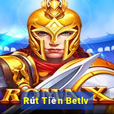 Rút Tiền Betlv