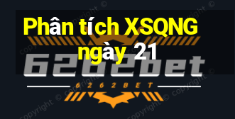 Phân tích XSQNG ngày 21