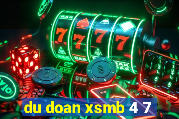 du doan xsmb 4 7