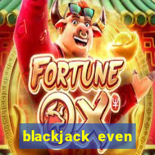 blackjack even money yes or no